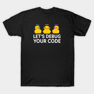 LET'S DEBUG YOUR CODE RUBBER DUCKIES WITH HEADPHONES V2 T-Shirt